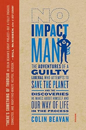no impact man the adventures of a guilty liberal who attempts to save the planet and the discoveries he makes