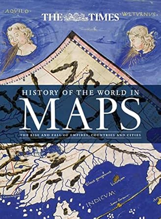 history of the world in maps the rise and fall of empires countries and cities 1st edition times atlases