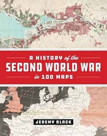 a history of the second world war in 100 maps 1st edition jeremy black 022675524x, 978-0226755243