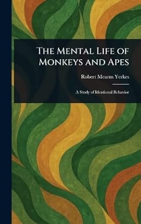 the mental life of monkeys and apes 1st edition robert mearns yerkes 102304126x, 978-1023041263