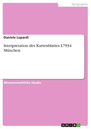 interpretation des kartenblattes l7934 munchen 1st edition daniele lupardi 3640944372, 978-3640944378