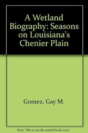 a wetland biography seasons on louisianas chenier plain 1st edition gay m gomez 0292728115, 978-0292728110