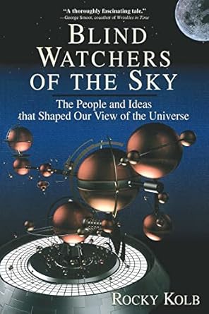 blind watchers of the sky the people and ideas that shaped our view of the universe 1st edition edward kolb