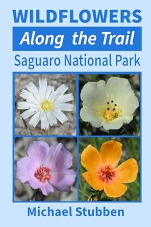 wildflowers along the trail saguaro national park 1st edition michael stubben 1942485298, 978-1942485292