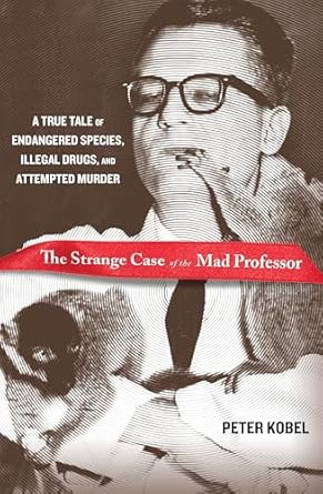 strange case of the mad professor a true tale of endangered species illegal drugs and attempted murder 1st