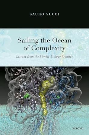 sailing the ocean of complexity lessons from the physics biology frontier 1st edition sauro succi 0192897896,
