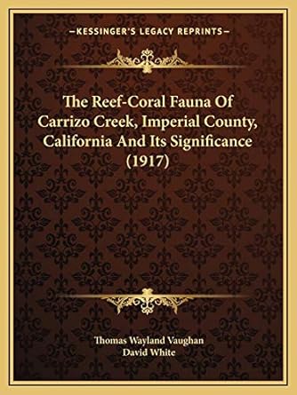 the reef coral fauna of carrizo creek imperial county california and its significance 1st edition thomas