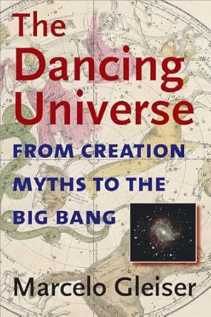 the dancing universe from creation myths to the big bang 1st edition marcelo gleiser 158465466x,