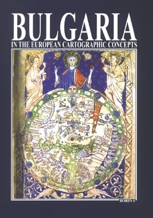 bulgaria in the european cartographic concepts until xix century 1st edition atanas orachev 9545001356,