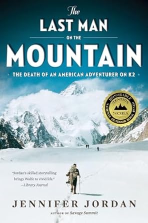 the last man on the mountain the death of an american adventurer on k2 1st edition jennifer jordan