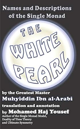the white pearl names and descriptions of the single monad 1st edition muhyiddin ibn al arabi ,mohamed haj