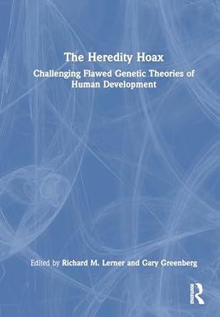 the heredity hoax challenging flawed genetic theories of human development 1st edition richard m lerner ,gary