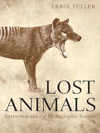 lost animals extinction and the photographic record 1st edition errol fuller 0691227152, 978-0691227153