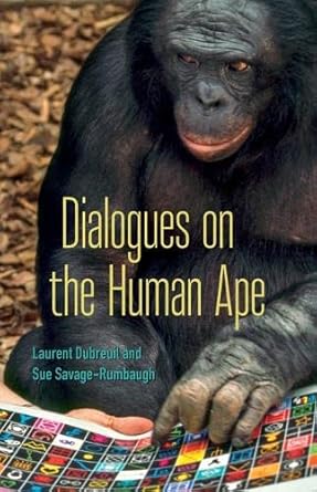 dialogues on the human ape 1st edition laurent dubreuil ,sue savage rumbaugh 1517905656, 978-1517905651