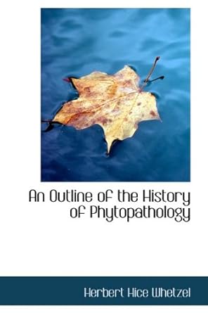 an outline of the history of phytopathology 1st edition herbert hice whetzel 111007414x, 978-1110074143