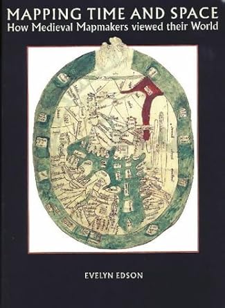 mapping time and space how medieval mapmakers viewed their world 1st edition evelyn edson 0712345361,