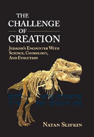 the challenge of creation judaisms encounter with science cosmology and evolution 1st edition natan slifkin
