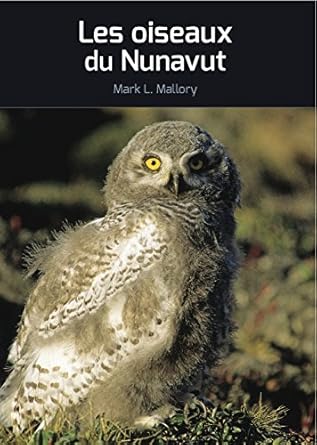 les les oiseaux du nunavut 1st edition mark l mallory 1927095832, 978-1927095836