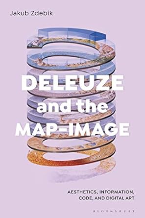 deleuze and the map image aesthetics information code and digital art 1st edition jakub zdebik 1501346784,
