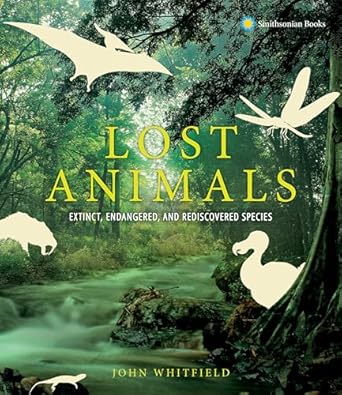 lost animals extinct endangered and rediscovered species 1st edition john whitfield 1588346986, 978-1588346988