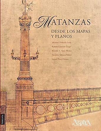 matanzas desde los mapas y planos 1st edition johanset orihuela leon ,ramon cotarelo crego ,ricardo viera