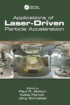 applications of laser driven particle acceleration 1st edition paul bolton ,katia parodi ,jorg schreiber
