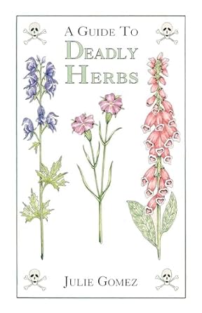 a guide to deadly herbs 1st edition julie gomez ,julie a gomez ,myron shutty 0888393970, 978-0888393975