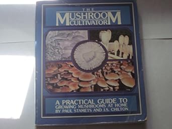 the mushroom cultivator a practical guide to growing mushrooms at home 1st edition paul stamets ,j s chilton