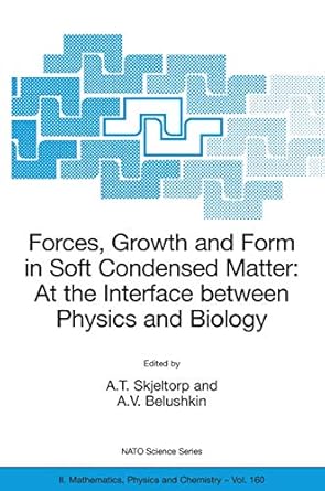 forces growth and form in soft condensed matter at the interface between physics and biology 1st edition a t