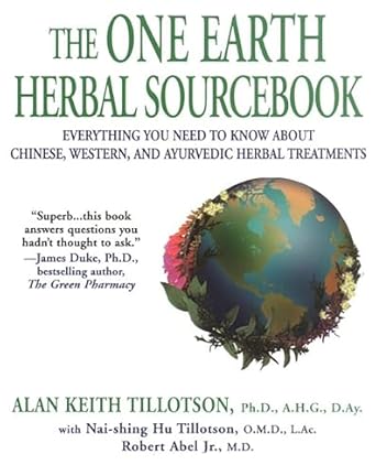 the one earth herbal sourcebook everything you need to know about chinese western and ayurvedic herbal treatm