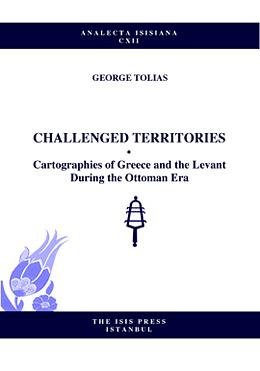 challenged territories cartographies of greece and the levant during the ottoman era 1st edition george
