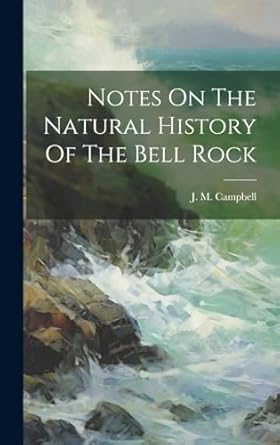 notes on the natural history of the bell rock 1st edition j m campbell 102053690x, 978-1020536908