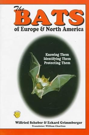 the bats of europe and north america knowing them identifying them protecting them 1st edition wilfried