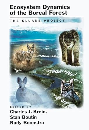 ecosystem dynamics of the boreal forest the kluane project 1st edition charles j krebs ,stan boutin ,rudy