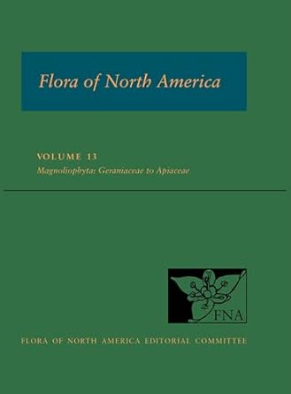 flora of north america volume 13 magnoliophyta geraniaceae to apiaceae 1st edition flora of north america