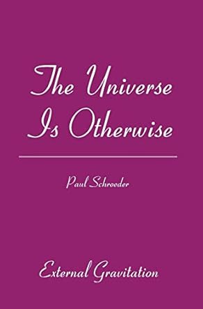 the universe is otherwise external gravitation 1st edition paul schroeder 1419632310, 978-1419632310