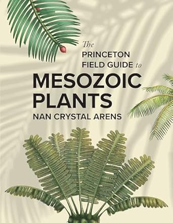 the princeton field guide to mesozoic plants 1st edition nan crystal arens ,julius csotonyl ,sante mazzei