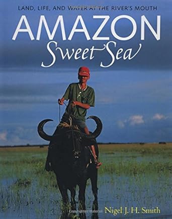 amazon sweet sea land life and water at the rivers mouth 1st edition nigel j h smith 0292777701,