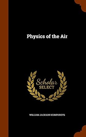 physics of the air 1st edition william jackson humphreys 1344819141, 978-1344819145
