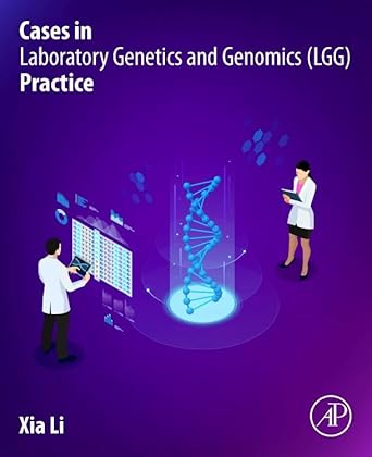 cases in laboratory genetics and genomics practice 1st edition xia li ph d facmg dabmgg ascp 0323996221,