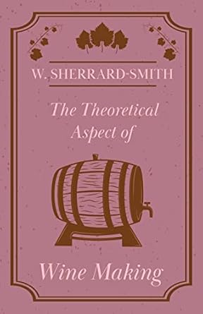 the theoretical aspect of wine making 1st edition w sherrard smith 1446534618, 978-1446534618