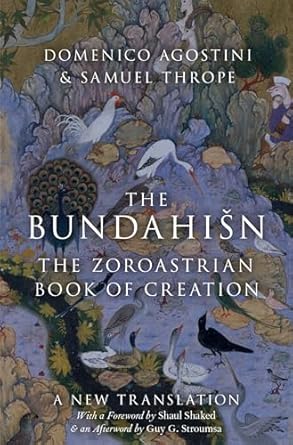 the bundahisn the zoroastrian book of creation 1st edition domenico agostini ,samuel thrope ,shaul shaked