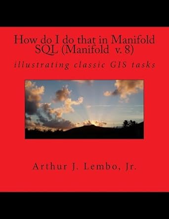 how do i do that in spatial sql illustrating classic gis tasks 1st edition dr arthur j lembo jr 1514343681,