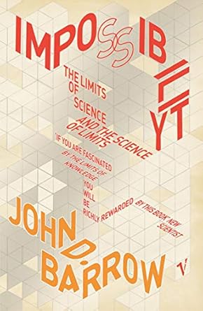 impossibility the limits of science and the science of limits paperback jan 01 2005 john d barrow 1st edition