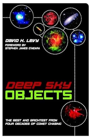 deep sky objects the best and brightest from four decades of comet chasing 1st edition david h levy
