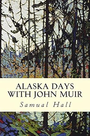 alaska days with john muir 1st edition samual hall 1507501048, 978-1507501047