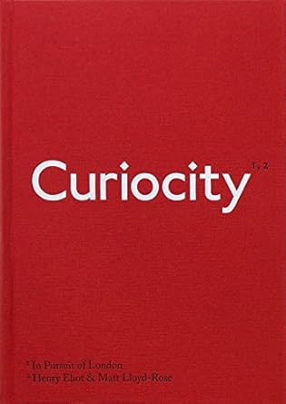 curiocity in pursuit of london 1st edition henry eliot ,matt lloyd rose 1846148677, 978-1846148675