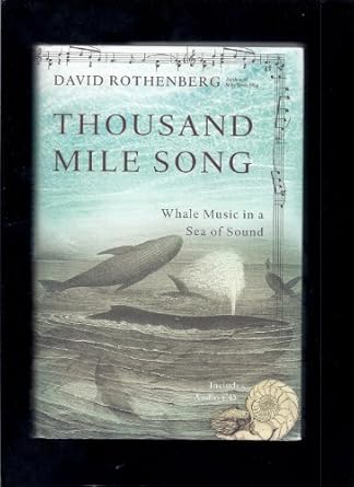 thousand mile song whale music in a sea of sound 1st edition david rothenberg 0465071287, 978-0465071289