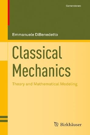 classical mechanics theory and mathematical modeling 1st edition emmanuele dibenedetto 0817645268,