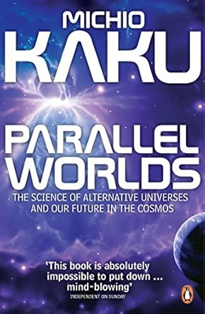 parallel worlds the science of alternative universes and our future in the cosmos 1st edition michio kaku